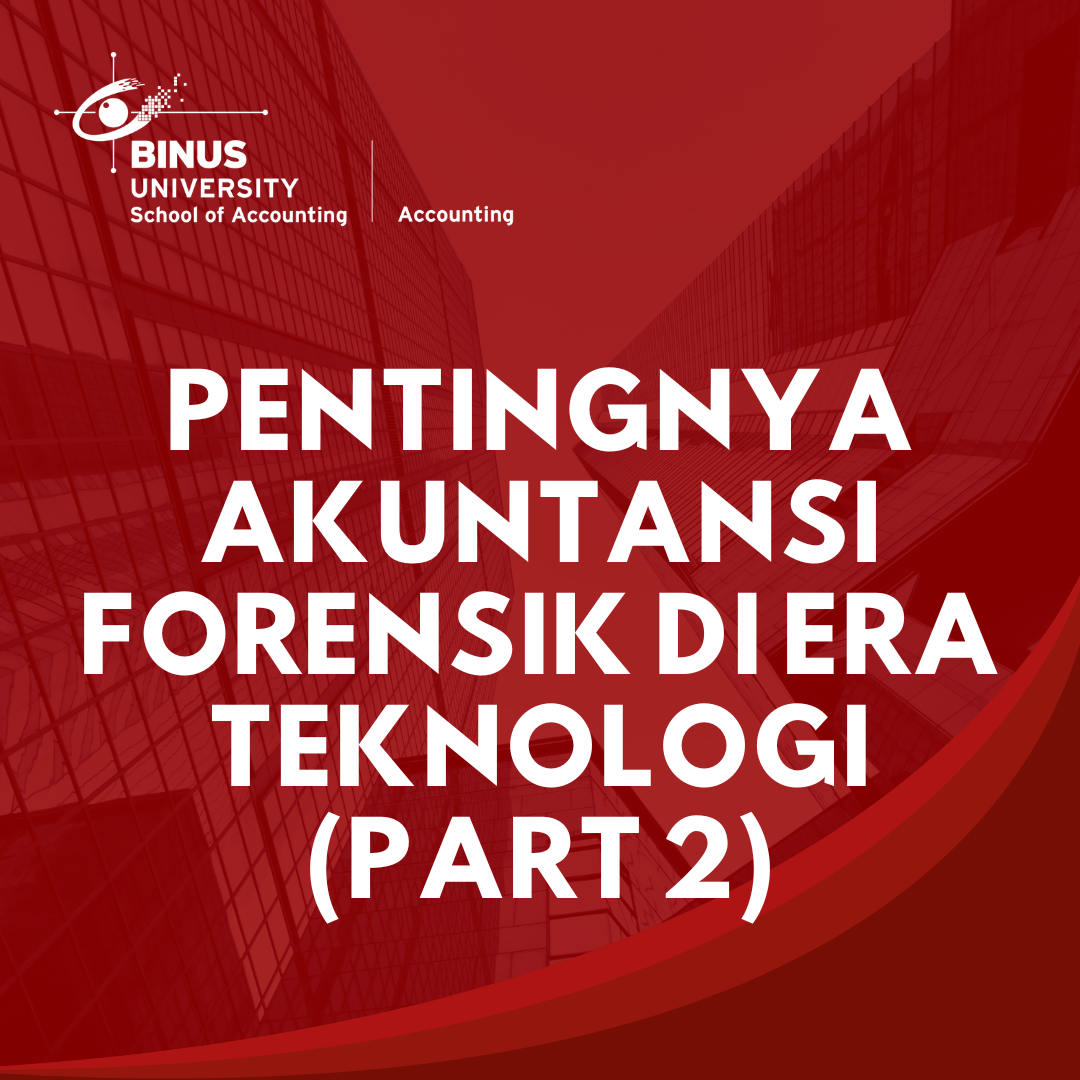 Pentingnya Akuntansi Forensik di Era Teknologi (Part 2)