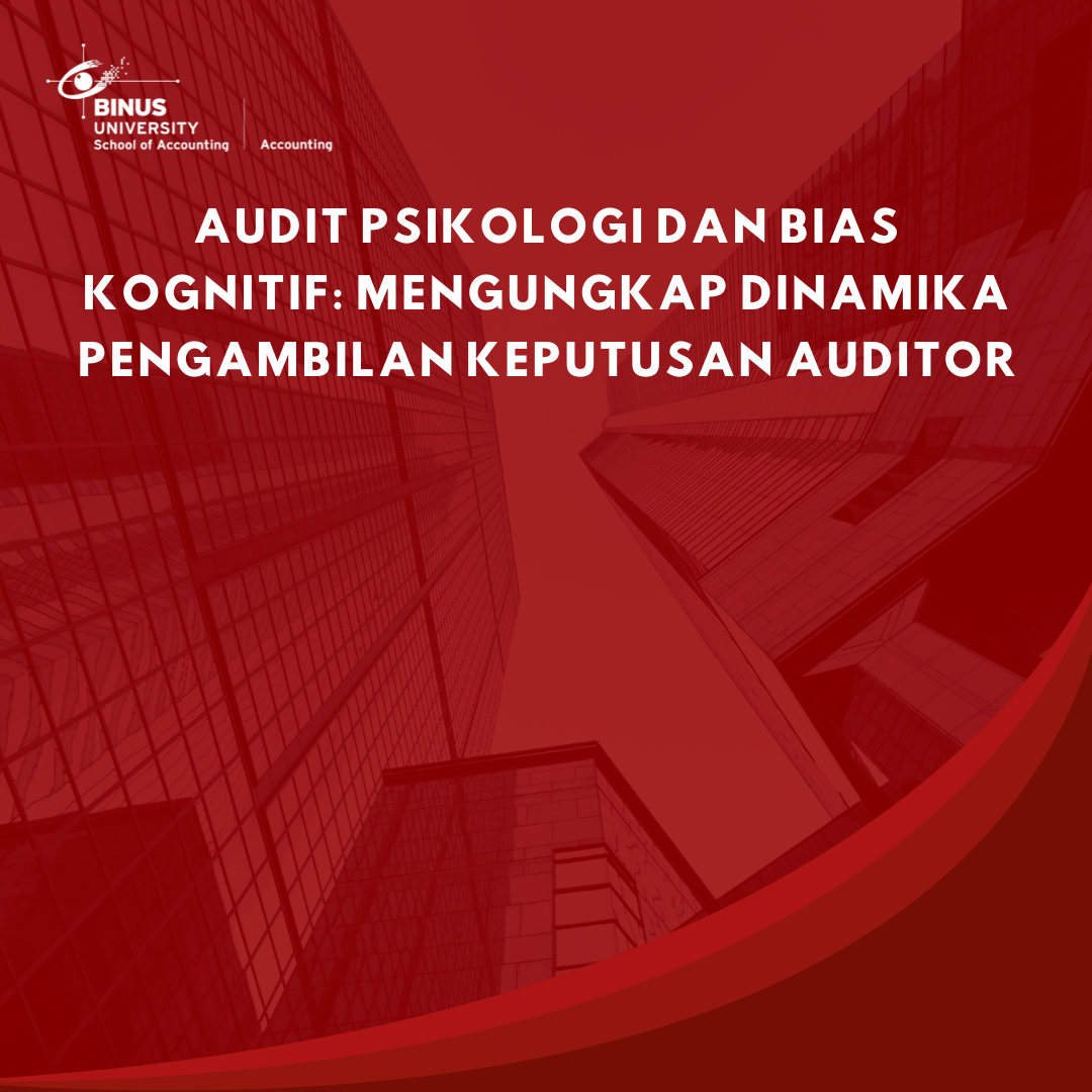 Audit Psikologi dan Bias Kognitif: Mengungkap Dinamika Pengambilan Keputusan Auditor