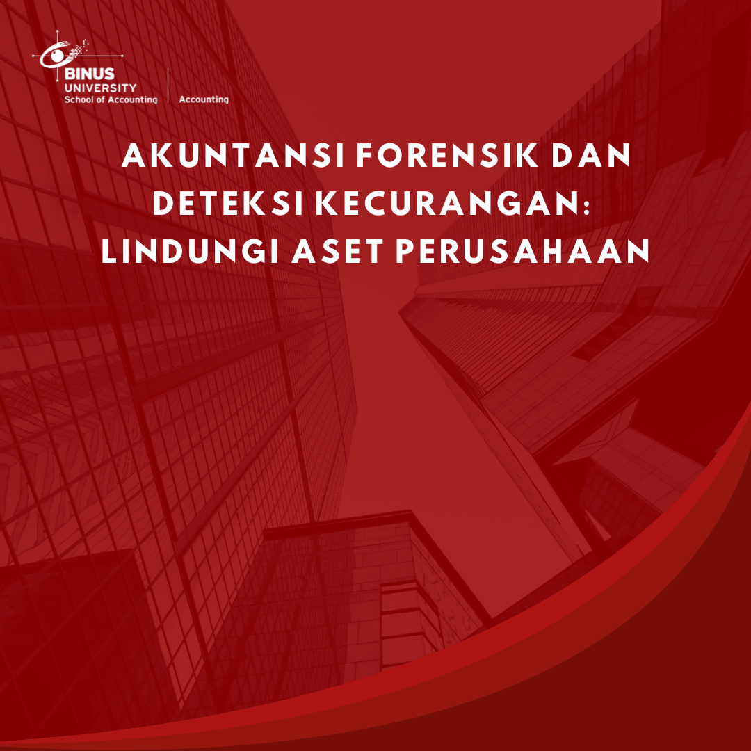 Akuntansi Forensik dan Deteksi Kecurangan: Lindungi Aset Perusahaan