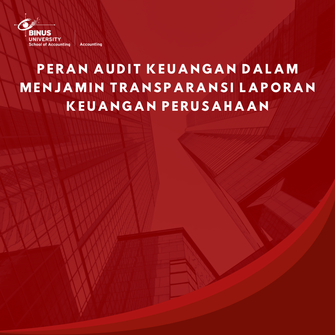 Peran Audit Keuangan dalam Menjamin Transparansi Laporan Keuangan Perusahaan
