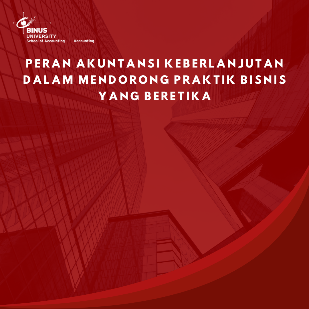 Peran Akuntansi Keberlanjutan dalam Mendorong Praktik Bisnis yang Beretika