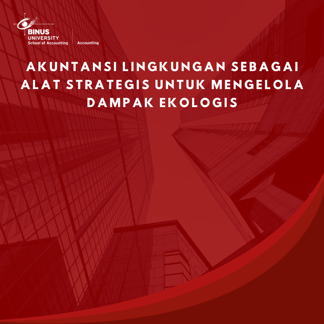 Akuntansi Lingkungan sebagai Alat Strategis untuk Mengelola Dampak Ekologis