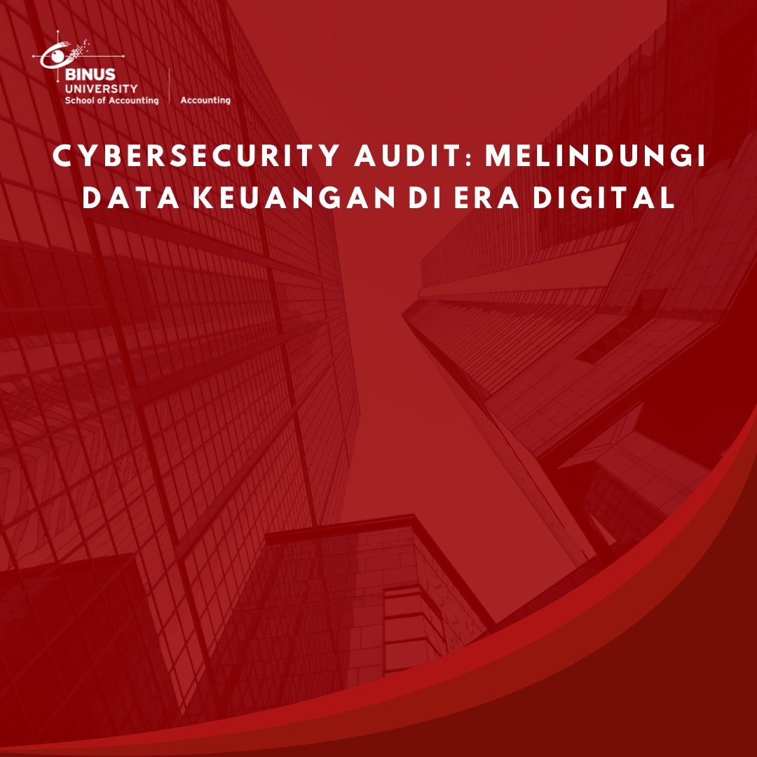 Cybersecurity Audit: Melindungi Data Keuangan di Era Digital