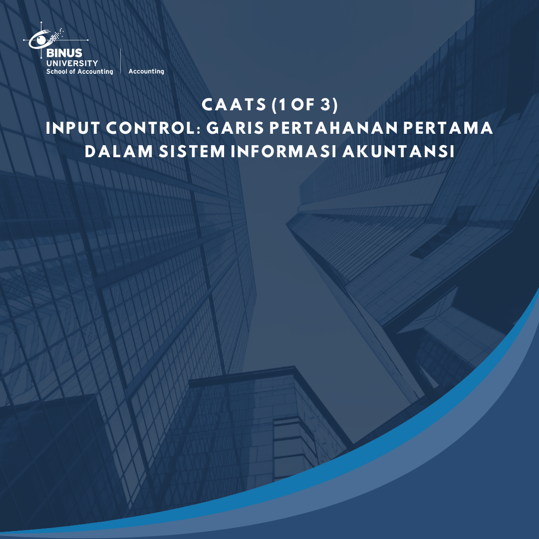 CAATs (1 of 3)  Input Control: Garis Pertahanan Pertama dalam Sistem Informasi Akuntansi