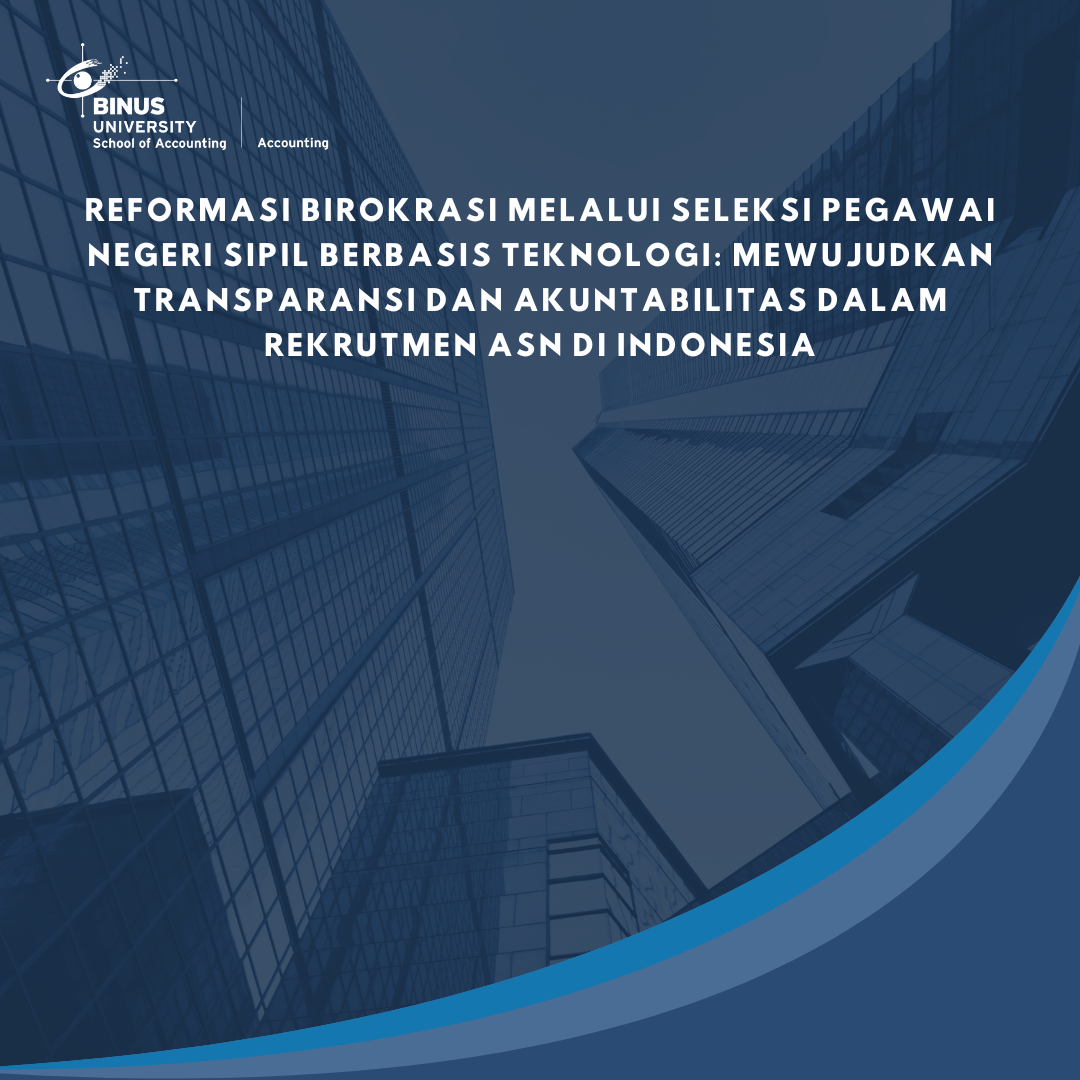 Reformasi Birokrasi Melalui Seleksi Pegawai Negeri Sipil Berbasis Teknologi: Mewujudkan Transparansi dan Akuntabilitas dalam Rekrutmen ASN di Indonesia