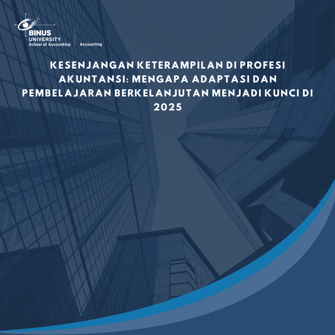 Kesenjangan Keterampilan di Profesi Akuntansi: Mengapa Adaptasi dan Pembelajaran Berkelanjutan Menjadi Kunci di 2025
