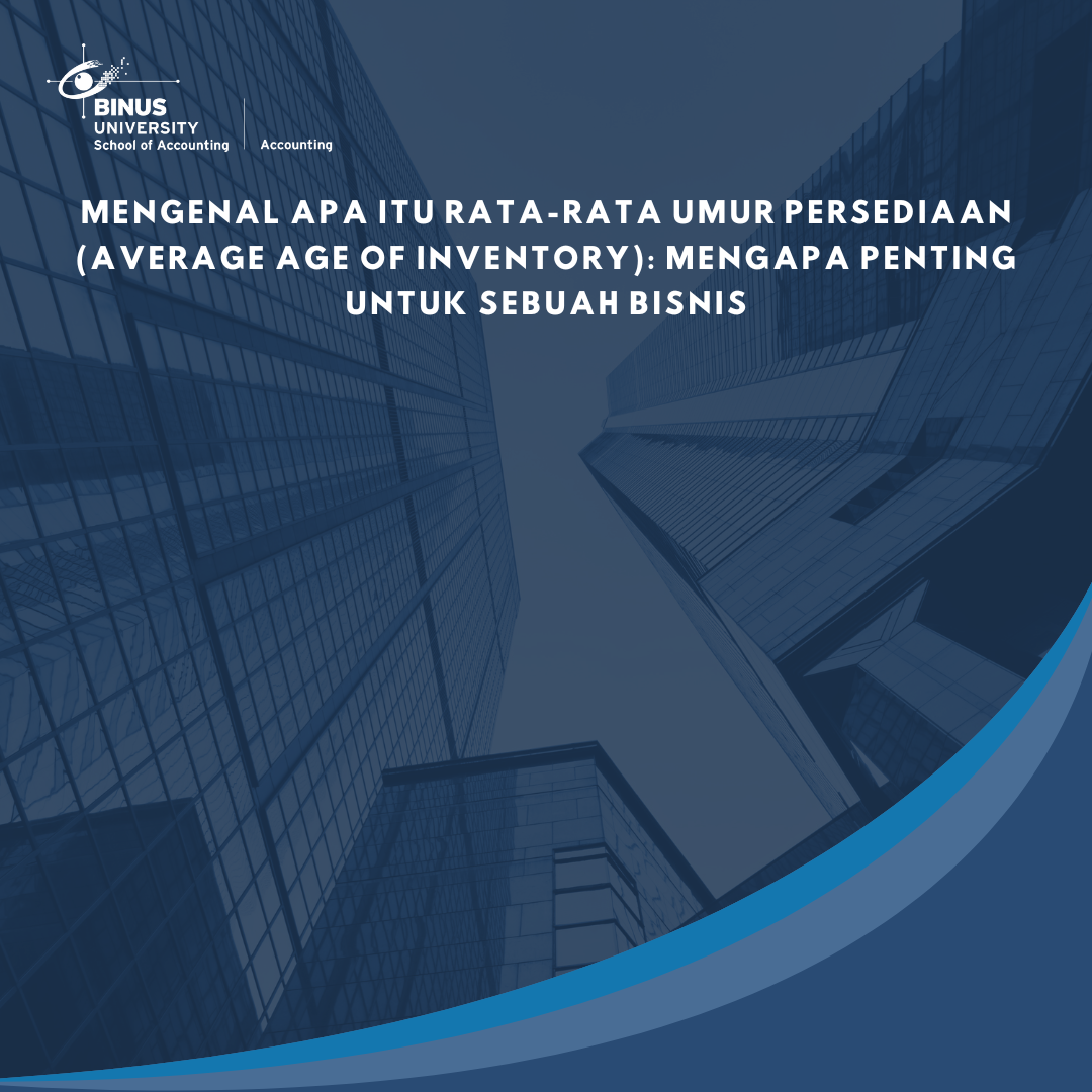 Mengenal apa itu Rata-Rata Umur Persediaan (Average Age of Inventory): Mengapa Penting untuk sebuah Bisnis