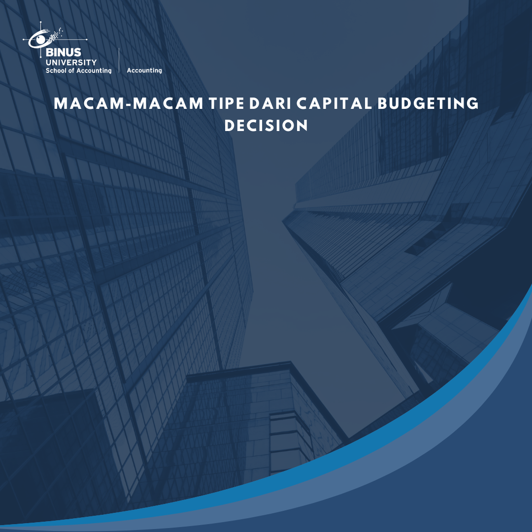 Macam-macam Tipe dari Capital Budgeting Decision