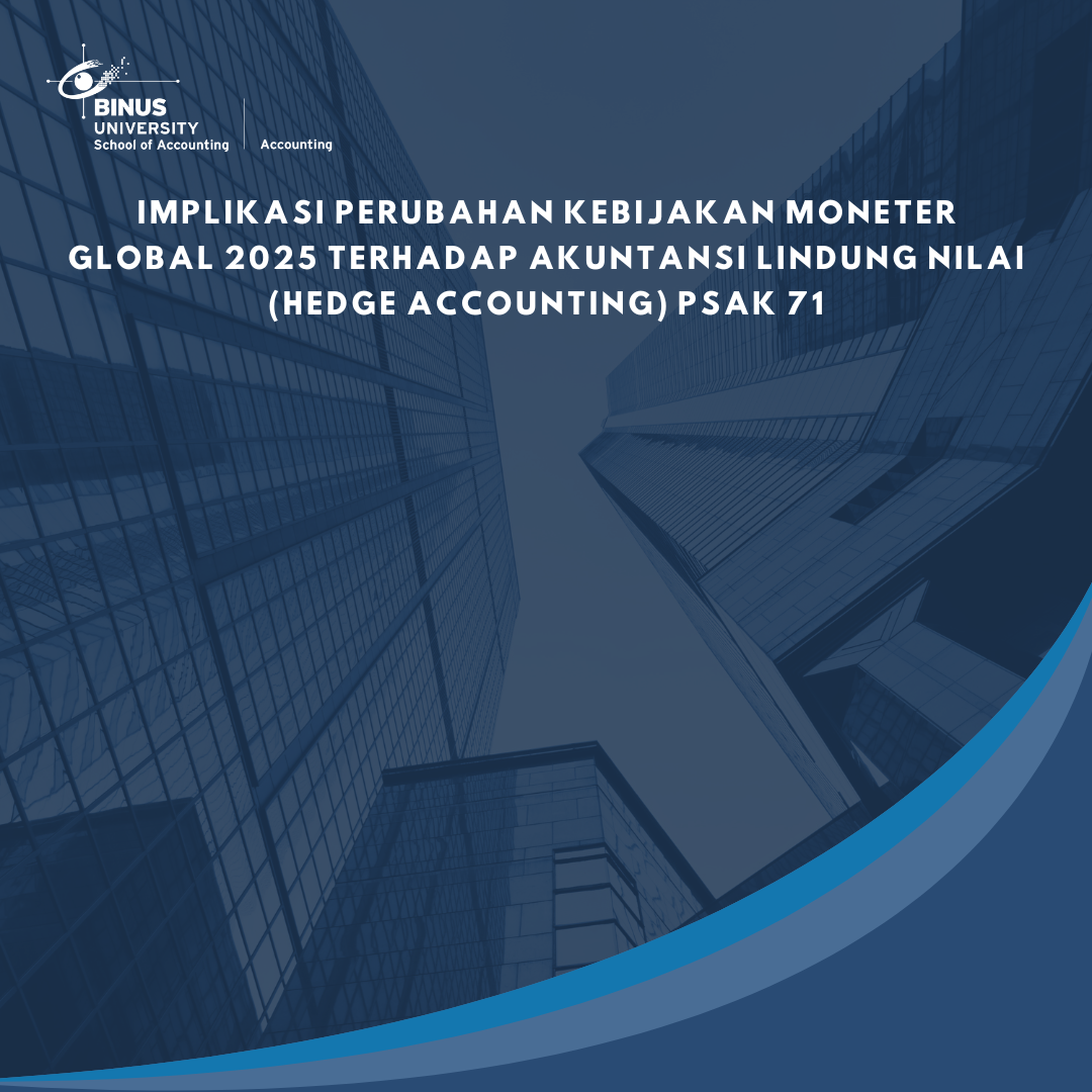 Implikasi Perubahan Kebijakan Moneter Global 2025 terhadap Akuntansi Lindung Nilai (Hedge Accounting) PSAK 71