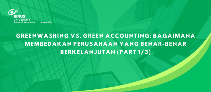 Greenwashing vs. Green Accounting: Bagaimana Membedakan Perusahaan yang Benar-Benar Berkelanjutan (part 1/3)