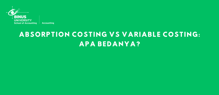 Absorption Costing vs Variable Costing: Apa Bedanya?