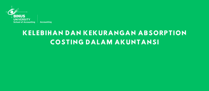 Kelebihan dan Kekurangan Absorption Costing dalam Akuntansi