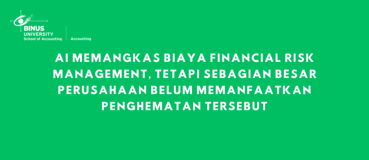 AI Memangkas Biaya Financial Risk Management, tetapi Sebagian Besar Perusahaan Belum Memanfaatkan Penghematan tersebut