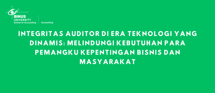 Integritas Auditor di Era Teknologi yang Dinamis: Melindungi Kebutuhan Para Pemangku Kepentingan Bisnis dan Masyarakat