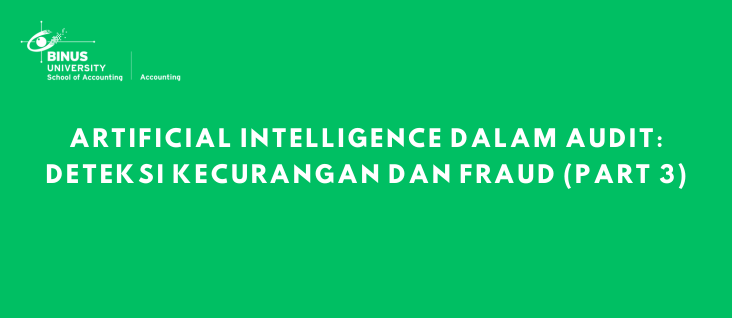 Artificial Intelligence dalam Audit: Deteksi Kecurangan dan Fraud (Part 3)