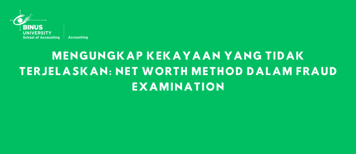 Mengungkap Kekayaan yang Tidak Terjelaskan: Net Worth Method dalam Fraud Examination