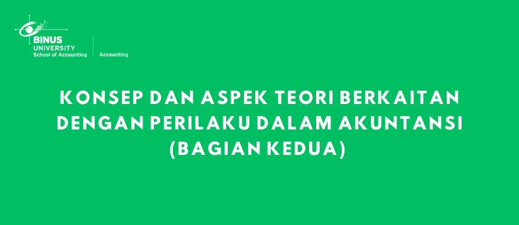 Konsep dan Aspek Teori Berkaitan Dengan Perilaku Dalam Akuntansi (Bagian Dua)