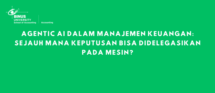 Agentic AI dalam Manajemen Keuangan: Sejauh Mana Keputusan Bisa Didelegasikan pada Mesin?
