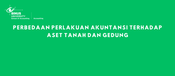 Perbedaan Perlakuan Akuntansi Terhadap Aset Tanah dan Gedung