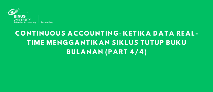Continuous Accounting: Ketika Data Real-Time Menggantikan Siklus Tutup Buku Bulanan (part 4/4)