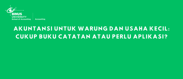 Akuntansi untuk Warung dan Usaha Kecil: Cukup Buku Catatan atau Perlu Aplikasi?