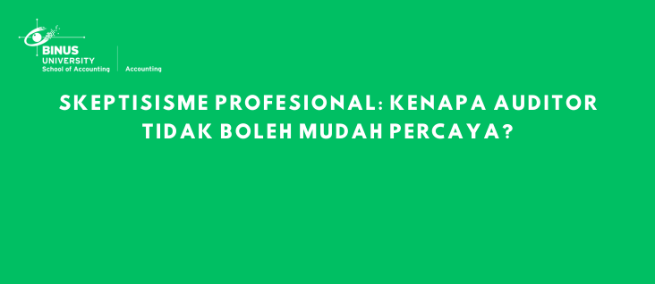 Skeptisisme Profesional: Kenapa Auditor Tidak Boleh Mudah Percaya?